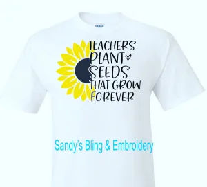 Teachers Plant Seeds That Grow Forever Shirt